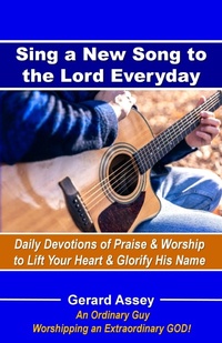 Abbildung von: Sing a New Song to the Lord Everyday   Daily Devotions of Praise & Worship  to Lift Your Heart & Glorify His Name - GERARD ASSEY