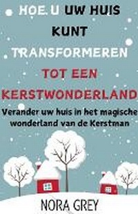 Abbildung von: Hoe u uw Huis Kunt Transformeren Tot Een Kerstwonderland - NORA A. GREY