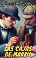 Cover: Las cajas de marfil (Los casos olvidados de Sherlock Holmes, #3) - John H. Watson