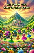 Cover: The Colors That Make Us Shine Bright (Community and Society) - Whimsy Tales Press