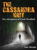 Cover: The Cassandra Unit (The Adventures of Clark Westfield, #1) - Tom Albright