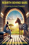 Cover: Rebirth Behind Bars - Arturo Jose Sanchez Hernandez