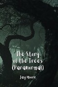 Cover: The Story of the Trees (Paranormal) - Jay Moore