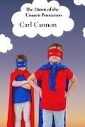 Cover: The Dawn of the Unseen Protectors - Carl Cannon