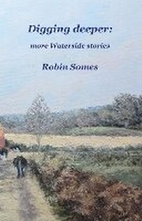 Enlarge image Cover: Digging deeper: more Waterside stories - Robin Somes