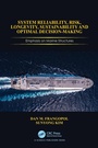 Cover: System Reliability, Risk, Longevity, Sustainability and Optimal Decision Making - CRC Press