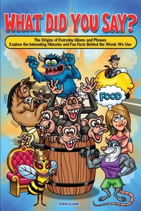 Abbildung von: What Did You Say? The Origins of Everyday Idioms and Phrases - BCBM Holdings LLC