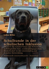 Abbildung von: Schulhunde in der schulischen Inklusion. Chancen für Schüler*innen mit Verhaltensauffälligkeiten bzw. sonderpädagogischem Förderbedarf in der emotionalen und sozialen Entwicklung - GRIN Verlag