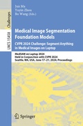 Cover: Medical Image Segmentation Foundation Models. CVPR 2024 Challenge: Segment Anything in Medical Images on Laptop - Springer