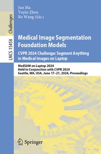 Enlarge image Cover: Medical Image Segmentation Foundation Models. CVPR 2024 Challenge: Segment Anything in Medical Images on Laptop - Springer