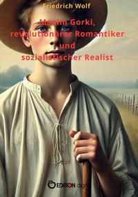 Abbildung von: Maxim Gorki, revolutionärer Romantiker und sozialistischer Realist - EDITION digital