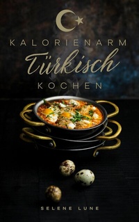 Abbildung von: Kalorienarm Türkisch Kochen - tolino media