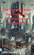 Cover: Die Technokraten - Der Weg in die kontrollierte Zukunft - epubli
