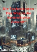 Cover: Die Technokraten - Der Weg in die kontrollierte Zukunft - epubli