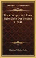 Cover: Bemerkungen Auf Einer Reise Nach Der Levante (1774) - Kessinger Publishing