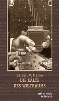Cover: DIE K&Auml;LTE DES WELTRAUMS - art meets science - Stiftung Herbert W. Franke