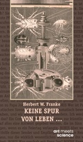 Cover: KEINE SPUR VON LEBEN ... - art meets science - Stiftung Herbert W. Franke