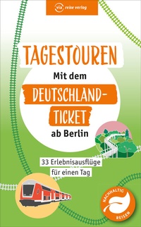 Abbildung von: Tagestouren mit dem Deutschland-Ticket ab Berlin - via reise