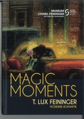 Cover: Magic Moments - T. Lux Feininger - Kulturstiftung Sachsen-Anhalt