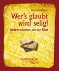 Cover: Wer's glaubt wird selig! - Regionalia Verlag