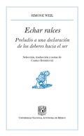 Cover: Echar ra&iacute;ces. Preludio a una declaraci&oacute;n de los deberes hacia el ser - UNAM, Direcci&oacute;n General de Publicaciones y Fomento Editorial