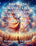 Cover: Breaking Demon Azazel's Chains with Archangel Haniel. Pendulum Therapy (DELIVERANCE PENDULUM THERAPY) - Daniela Granados