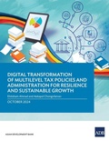 Cover: Digital Transformation of Multilevel Tax Policies and Administration for Resilience and Sustainable Growth - Asian Development Bank