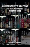 Cover: A Guidebook to Staffing for Bars, Nightclubs and Strip Clubs - James Blackwell