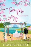 Cover: Take Me (Cherry Blossom Lake Romantic Comedies, #5) - Tawna Fenske