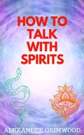Cover: How to Talk With Spirits - Alexander Grimwood