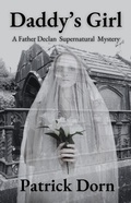 Cover: Daddy's Girl (A Father Declan Supernatural Mystery) - Patrick Dorn