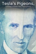 Cover: Tesla's Pigeons, An unconventional biography of Nikola Tesla - Northwood Lore Books