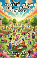 Cover: Together We Can Build a Better Tomorrow - Whimsy Tales Press