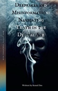 Cover: Deepfakes and Misinformation: Navigating Truth in the Digital Age - Kunal Das