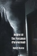 Cover: Regret Of The Forsaken (Paranormal) - Robert Huxley