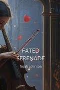 Cover: Fated Serenade - Noah Johnson