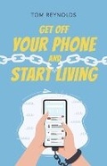 Cover: Get Off Your Phone and Start Living - Bookbaby