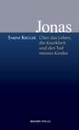 Cover: Jonas. &Uuml;ber das Leben, die Krankheit und den Tod meines Kindes - BACOPA
