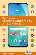 Abbildung von: Das Praxisbuch Samsung Galaxy A16 5G - Anleitung für Einsteiger - Gievers, Rainer