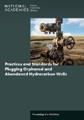Cover: Practices and Standards for Plugging Orphaned and Abandoned Hydrocarbon Wells - National Academies Press