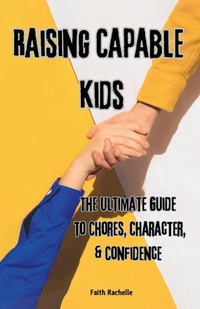 Enlarge image Cover: Raising Capable Kids - Faith Rachelle
