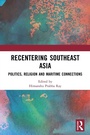 Cover: Recentring Southeast Asia - Taylor & Francis Group