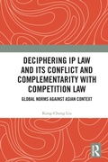 Cover: Deciphering IP Law and Its Conflict and Complementarity with Competition Law - Routledge