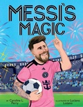 Cover: Messi's Magic: How Lionel Messi Became the G.O.A.T. - Scholastic Press