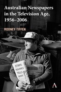 Cover: Australian Newspapers in the Television Age, 1956-2006 - Anthem Press
