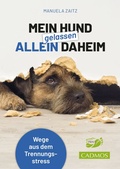 Cover: Mein Hund gelassen allein daheim - Cadmos Verlag