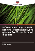 Cover: Influence de l'alginate de sodium irradie aux rayons gamma Co-60 sur le pavot a opium - Editions Notre Savoir