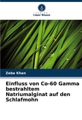 Cover: Einfluss von Co-60 Gamma bestrahltem Natriumalginat auf den Schlafmohn - Verlag Unser Wissen