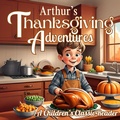 Cover: Arthur's Thanksgiving Adventures (Thanksgiving books for kids) - Big 6 Publishing