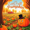 Cover: The Little Fall Pumpkin (Thanksgiving books for kids) - Big 6 Publishing